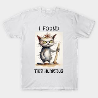 I Found This Humerus T-Shirt